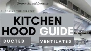 Choosing Ducted vs Ventilated Kitchen Hoods Guide