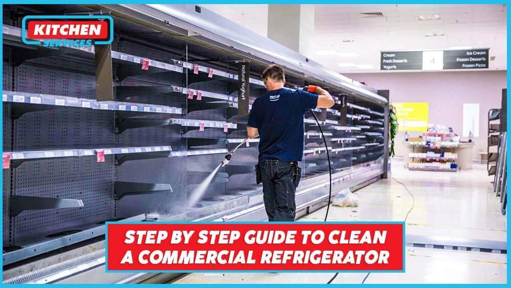 Step by Step Guide to Clean a Commercial Refrigerator