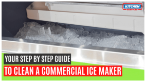 Your step by step guide to clean a Commercial Ice Maker