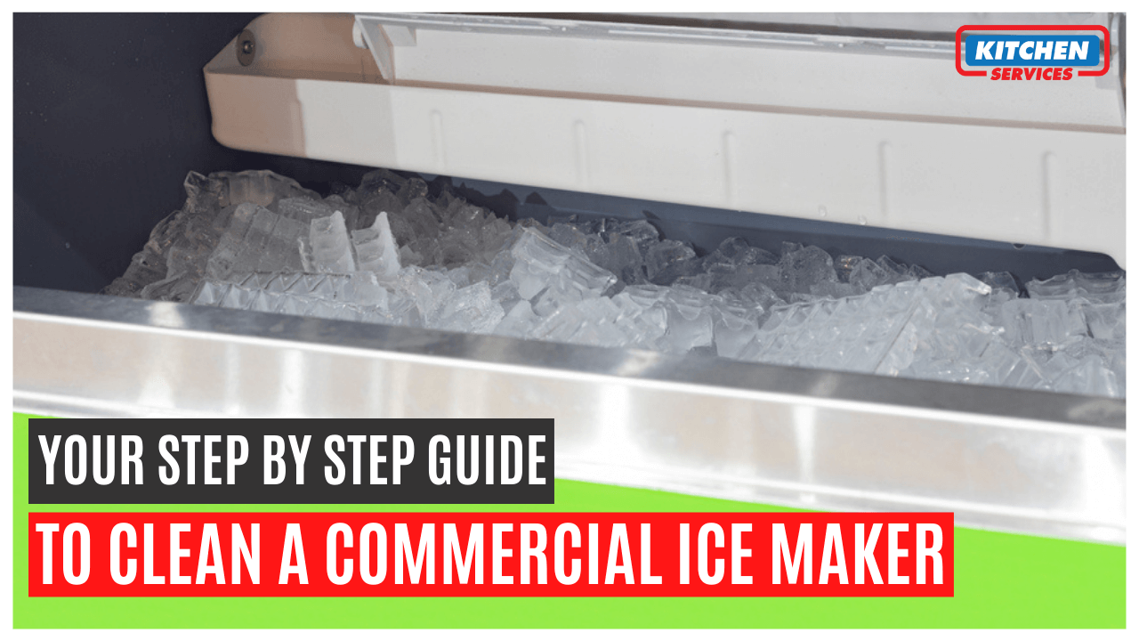 Your Step by Step Guide to clean a Commercial Ice Maker - Kitchen Services