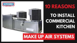 10 Reasons to Install Commercial Kitchen Make up Air Systems