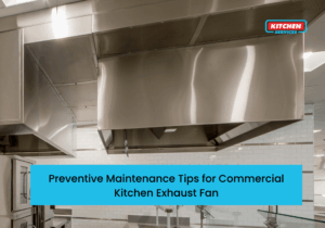 Preventive Maintenance Tips for Commercial Kitchen Exhaust Fan