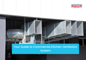 Your guide to Commercial Kitchen Ventilation System