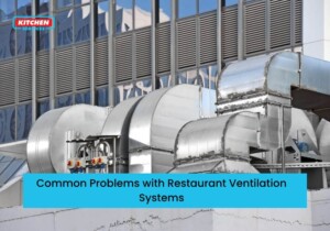 Common Problems with Restaurant Ventilation Systems