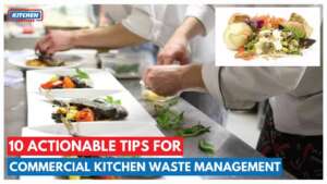 10 Actionable Tips for Commercial Kitchen Waste Management in Restaurants