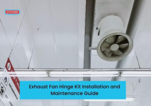 Exhaust-Fan-Hinge-Kit-Installation-and-Maintenance-Guide-2