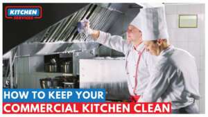 How To Keep Your Commercial Kitchen Clean