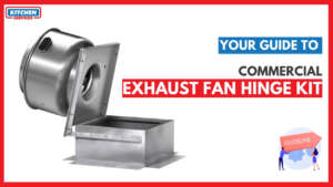 Your guide to Commercial Exhaust Fan Hinge Kit