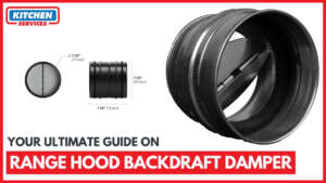 Your ultimate guide on Range Hood backdraft damper